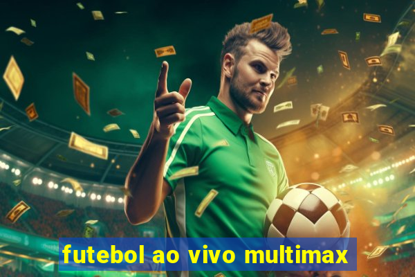 futebol ao vivo multimax